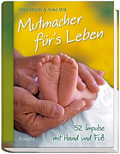 Mutmacher für's Leben: 52 Impulse mit Hand und Fuß von Kawohl Verlag e.K.