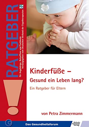 Kinderfüße - Gesund ein Leben lang?: Ein Ratgeber für Eltern (Ratgeber für Angehörige, Betroffene und Fachleute) von Schulz-Kirchner Verlag Gm