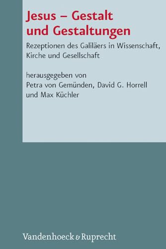 Jesus Gestalt und Gestaltungen: Rezeptionen des Galiläers in Wissenschaft, Kirche und Gesellschaft (Novum Testamentum et Orbis Antiquus /Studien zur Umwelt des Neuen Testaments (NTOA/StUNT), Band 100) von Vandenhoeck & Ruprecht