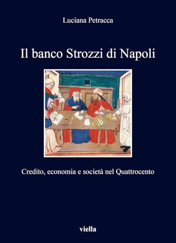 Il Banco Strozzi Di Napoli: Credito, Economia E Societa Nel Quattrocento (I libri di Viella, 507) von Viella