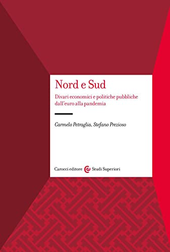 Nord e Sud. Divari economici e politiche pubbliche dall'euro alla pandemia (Studi superiori) von Carocci