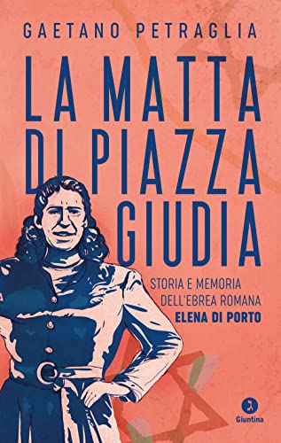 La matta di piazza Giudia. Storia e memoria dell'ebrea romana Elena Di Porto (Vite) von Giuntina