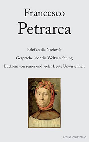 Brief an die Nachwelt. Gespräche über die Weltverachtung. Büchlein von seiner und vieler Leute Unwissenheit (Renaissancemenschen)