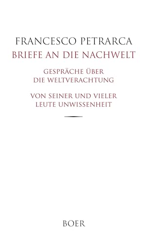 Briefe an die Nachwelt - Gespräche über die Weltverachtung - Von seiner und vieler Leute Unwissenheit: Übersetzt und eingeleitet von Hermann Hefele von Boer Verlag