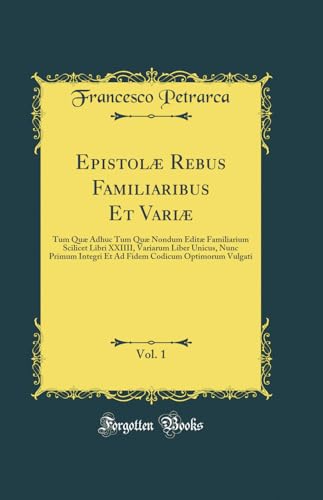 Epistolæ Rebus Familiaribus Et Variæ, Vol. 1: Tum Quæ Adhuc Tum Quæ Nondum Editæ Familiarium Scilicet Libri XXIIII, Variarum Liber Unicus, Nunc Primum ... Codicum Optimorum Vulgati (Classic Reprint)