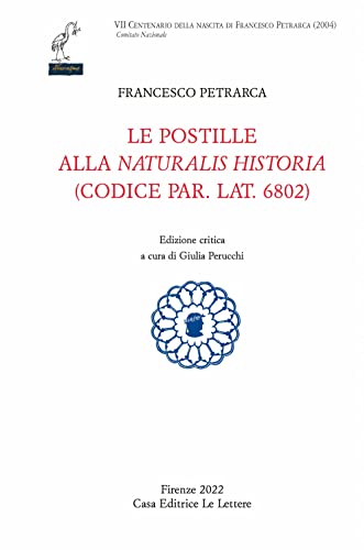 Le postille alla «Naturalis Historia» (codice par. lat. 6802). Ediz. critica (Petrarca del centenario) von Le Lettere