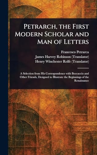 Petrarch, the First Modern Scholar and Man of Letters Petrarch, the First Modern Scholar and Man of Letters von Anson Street Press