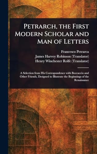 Petrarch, the First Modern Scholar and Man of Letters Petrarch, the First Modern Scholar and Man of Letters von Anson Street Press