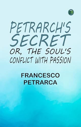 Petrarch's Secret; or, the Soul's Conflict With Passion Petrarch's Secret; or, the Soul's Conflict With Passion von Anson Street Press