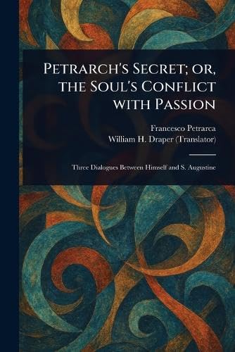 Petrarch's Secret; or, the Soul's Conflict With Passion Petrarch's Secret; or, the Soul's Conflict With Passion von Anson Street Press