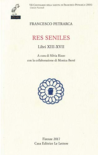 Res seniles. Libri 13-17. Testo latino a fronte (Petrarca del centenario) von Le Lettere