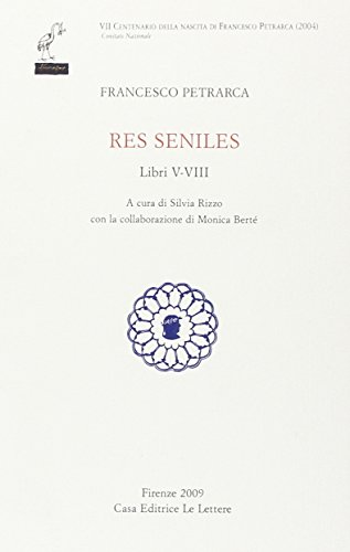 Res seniles. Libri 5-8. Testo latino a fronte (Ediz. nazionale delle opere di Francesco Petrarca) Res seniles. Libri 5-8. Testo latino a fronte (Ediz. nazionale delle opere di Francesco Petrarca)