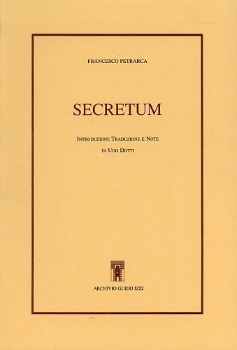 Secretum. Testo latino a fronte (Opere latine di Francesco Petrarca) von Archivio Izzi