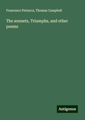 The sonnets, Triumphs, and other poems The sonnets, Triumphs, and other poems