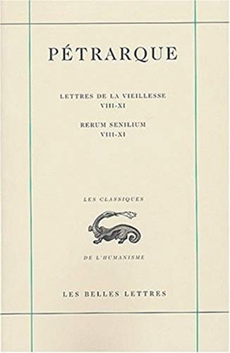 Petrarque, Lettres de la Vieillesse. Tome III, Livres VIII-XI / Rerum Senilium, Libri VIII-XI: Tome 3, Livres VIII-XI (Les Classiques De L'humanisme, Band 21)