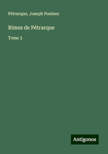 Rimes de Pétrarque: Tome 3 von Antigonos Verlag