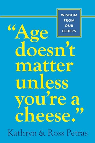 Age Doesn't Matter Unless You're a Cheese: Wisdom from Our Elders (Quote Book, Inspiration Book, Birthday Gift, Quotations) von Workman Publishing