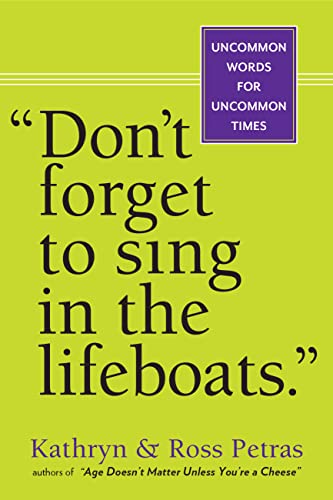 "Don't Forget to Sing in the Lifeboats": Uncommon Wisdom for Uncommon Times