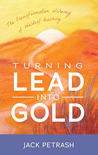 Turning Lead Into Gold: The Transformative Alchemy of Waldorf Teaching