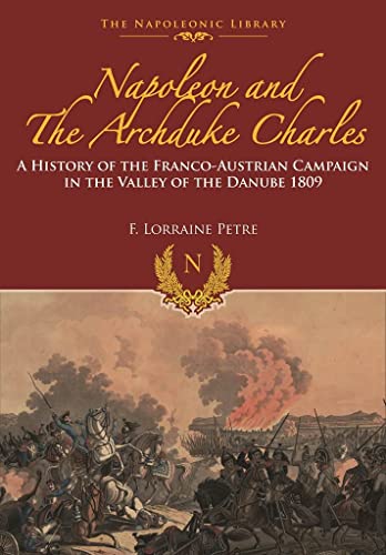 Napoleon and the Archduke Charles: A History of the Franco-Austrian Campaign in the Valley of the Danube 1809 (Napoleonic Library) von Pen & Sword Books