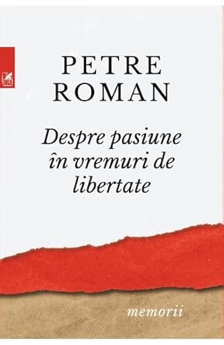 Despre Pasiune In Vreme De Libertate Despre Pasiune In Vreme De Libertate von Cartea Romaneasca Educational