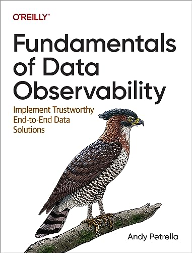 Fundamentals of Data Observability: Implement Trustworthy End-To-End Data Solutions von O'Reilly Media