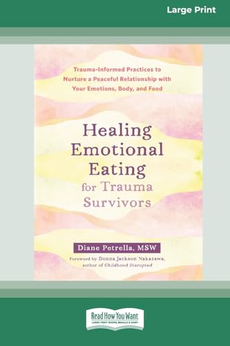 Healing Emotional Eating for Trauma Survivors: Trauma-Informed Practices to Nurture a Peaceful Relationship with Your Emotions, Body, and Food (16pt Large Print Format) von ReadHowYouWant
