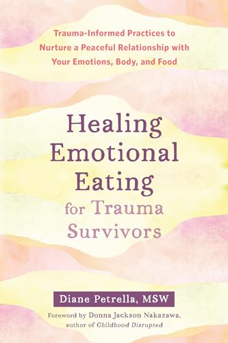 Healing Emotional Eating for Trauma Survivors: Trauma-Informed Practices to Nurture a Peaceful Relationship with Your Emotions, Body, and Food von New Harbinger