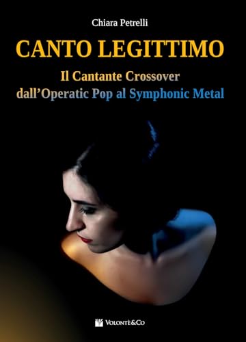 Canto legittimo. Il cantante crossover dall'operatic pop al symphonic metal (Canto moderno) von Volontè & Co