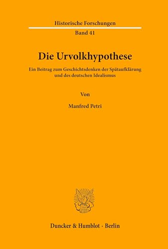 Die Urvolkhypothese.: Ein Beitrag zum Geschichtsdenken der Spätaufklärung und des deutschen Idealismus. (Historische Forschungen, Band 41)
