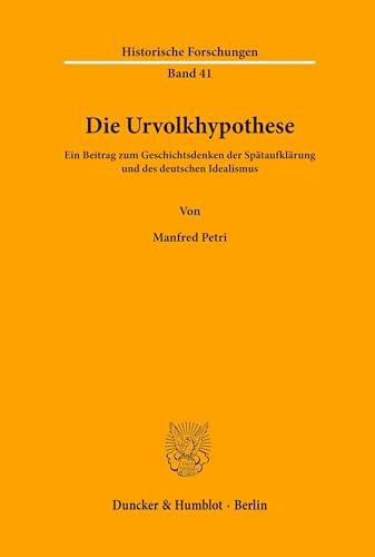 Die Urvolkhypothese.: Ein Beitrag zum Geschichtsdenken der Spätaufklärung und des deutschen Idealismus. (Historische Forschungen, Band 41)