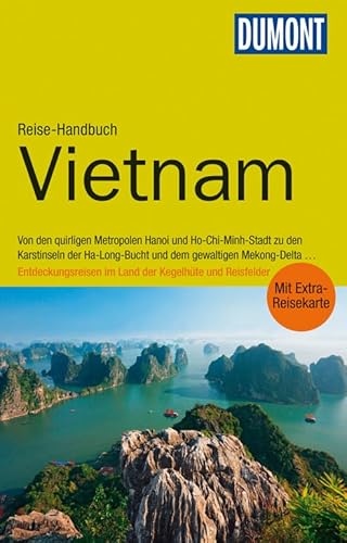 DuMont Reise-Handbuch Reiseführer Vietnam: mit Extra-Reisekarte: Von den quirligen Metropolen Hanoi und Ho-Chi-Minh-Stadt zu den Karstinseln der ... im Land der Kegelhüte und Reisfelder
