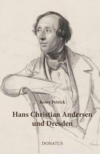 Hans Christian Andersen und Dresden: Eine Rekonstruktion seiner Aufenthalte nach Briefen und hinterlassenen Schriften (Sächsische Monografien) von Donatus Verlag