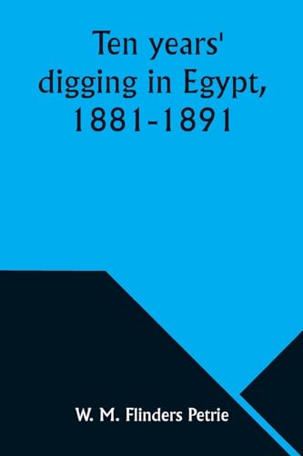 Ten years' digging in Egypt, 1881-1891 von Alpha Edition