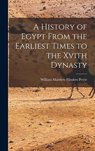 A History of Egypt From the Earliest Times to the Xvith Dynasty