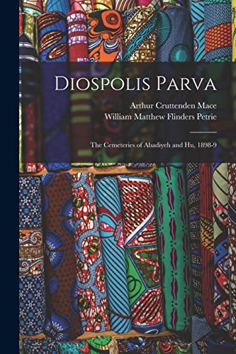 Diospolis Parva: The Cemeteries of Abadiyeh and Hu, 1898-9 von Legare Street Press