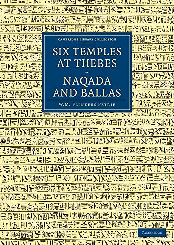 Six Temples at Thebes, Naqada and Ballas (Cambridge Library Collection: Egyptology)