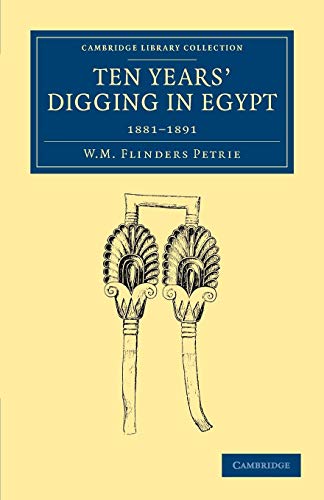 Ten Years' Digging in Egypt: 1881 1891 (Cambridge Library Collection - Egyptology)