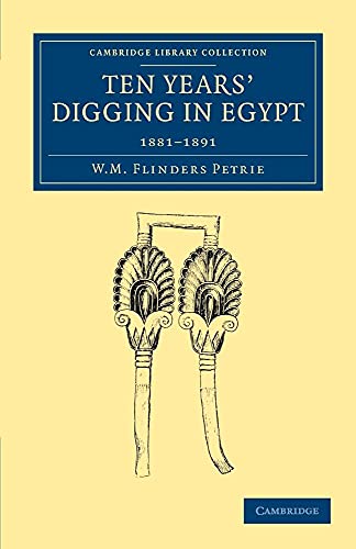 Ten Years' Digging in Egypt: 1881 1891 (Cambridge Library Collection - Egyptology)