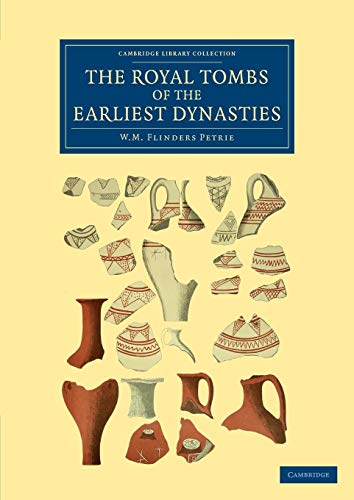 The Royal Tombs of the Earliest Dynasties (Cambridge Library Collection - Egyptology)