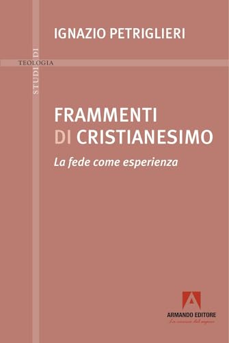 Frammenti di cristianesimo. La fede come esperienza (Studi di teologia) von Armando Editore