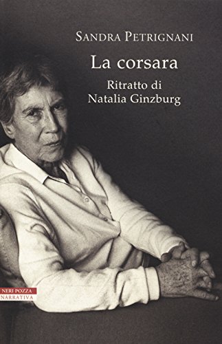 La corsara. Ritratto di Natalia Ginzburg (I narratori delle tavole) von Neri Pozza