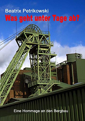 Was geht unter Tage ab?: Eine Hommage an den Bergbau
