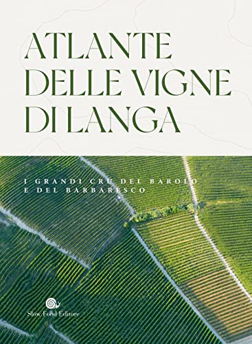 Atlante delle vigne di Langa. I grandi cru del Barolo e Barbaresco (Slowbook)