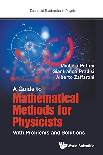 Guide To Mathematical Methods For Physicists, A: With Problems And Solutions (Essential Textbooks in Physics, Band 0)