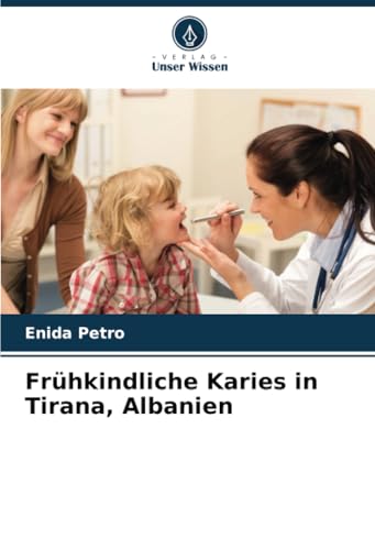 Frühkindliche Karies in Tirana, Albanien: DE von Verlag Unser Wissen