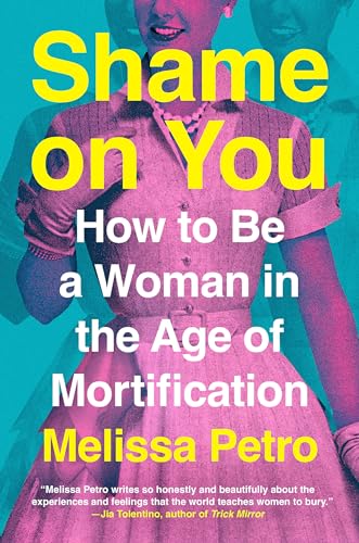 Shame on You: How to Be a Woman in the Age of Mortification von G.P. Putnam's Sons