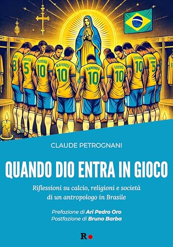 Quando Dio entra in gioco. Riflessioni su calcio, religioni e società di un antropologo in Brasile (Mané) von Rogas