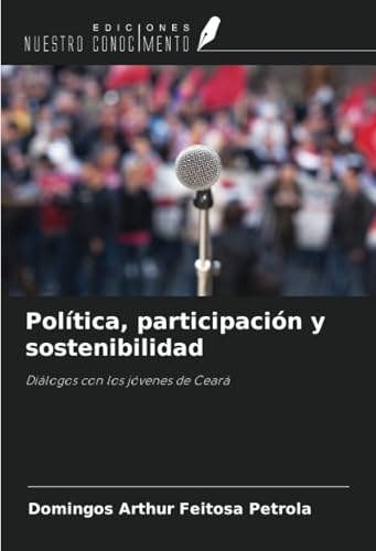 Política, participación y sostenibilidad: Diálogos con los jóvenes de Ceará von Ediciones Nuestro Conocimiento