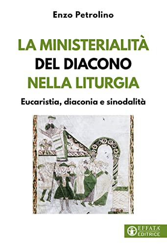 La ministerialità del diacono nella liturgia. Eucaristia, diaconia e sinodalità (Comunicare l'assoluto)